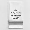 Kitchen Towel "After Monday & Tuesday, even the calendar says WTF."