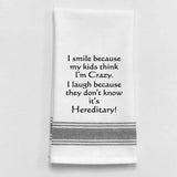 Kitchen Towel I smile...my kids think I'm crazy. it's hereditary