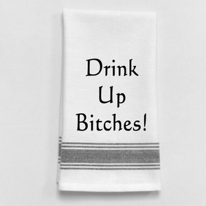 Drink Up Bitches! Kitchen Towel