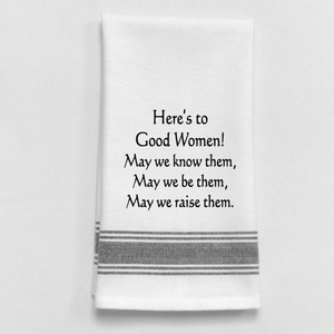 Here’s to good women! ...may we raise them Kitchen Towel