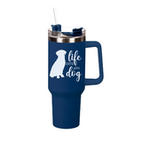 40 Oz. Stainless Steel Tall Cup with Straw Life is Better With A Dog