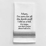 Kitchen Towel Mom I'm Sorry for all the Dumb