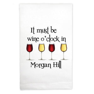 Kitchen Towel It Must Be Wine O'Clock in Morgan Hill